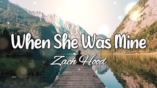 Video thumbnail of "Zach Hood - When She Was Mine (Lyrics)"