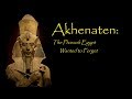 Akhenaten: The Pharaoh That Egypt Wanted to Forget