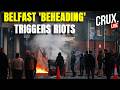 LIVE | Belfast Knife Attack | Anger Erupts Against Sudanese Suspect, Protesters Go On Rampage