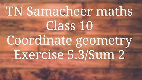 Sum 2 Exercise 5.3 Class 10 Co-ordinate geometry Tamilnadu Samacheer maths Nithyaganesh Maths