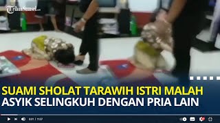 Viral, Suami Pergi Sholat Tarawih Istri Malah Asyik Selingkuh Dengan Berondong