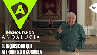 Desmontando Andalucía | Diego Rodríguez Lucero, el inquisidor que aterrorizó a Córdoba