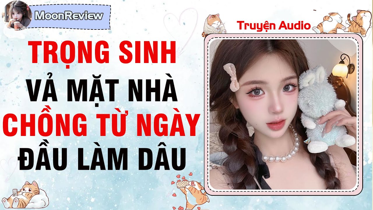 Truyện Audio TRỌNG SINH: VẢ MẶT NHÀ CHỒNG TỪ NGÀY ĐẦU LÀM DÂU | Moonreview