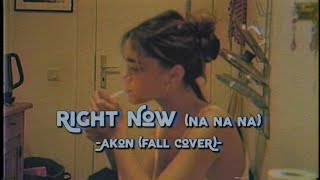 Right Now (Na Na Na) - Akon (Fall Cover) (Lyrics \& Vietsub)