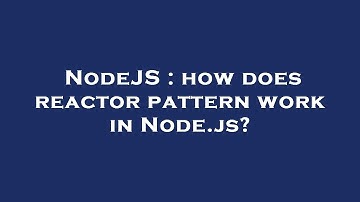 NodeJS : how does reactor pattern work in Node.js?