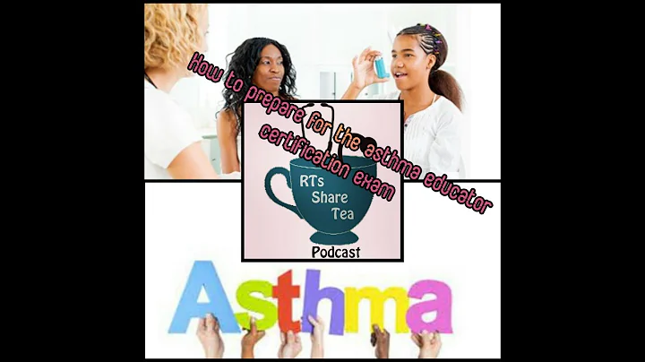 Asthma Educator - How to prepare for the asthma educator certification exam - Rts Share Tea Podcast