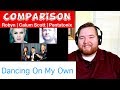 Comparison | Pentatonix|Robyn|Calum Scott "Dancing On My Own" | Jerod M Reaction