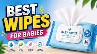 Best Baby Wipes for Babies in 2026 Top Picks Parents Love