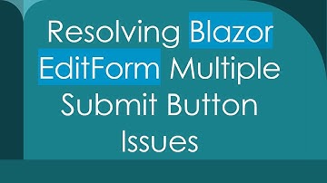 Resolving Blazor EditForm Multiple Submit Button Issues