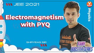 Electromagnetism with PYQ | Rank Booster ?| JEE 2021 | JEE Physics | Shreyas Sir | Vedantu Enthuse