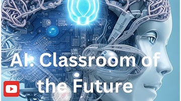Creating the Classroom of the Future: AI