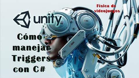 Cómo manejar triggers en Unity - Física de videojuegos