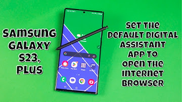 Samsung Galaxy S23 / Plus : Set the Default Digital Assistant App To Open The Internet Browser