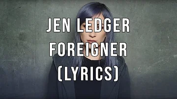 Jen Ledger - Foreigner (Lyrics)