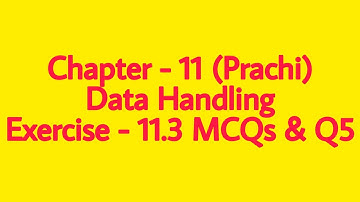 Class - 8th (Prachi) || Chapter - 11 Data Handling || Exercise - 11.3   MCQs  &  Q5