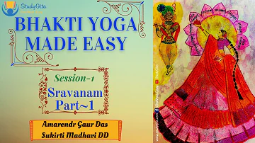 Bhakti Yoga Made Easy(Session 1) - Seeing through Ears - Part I
