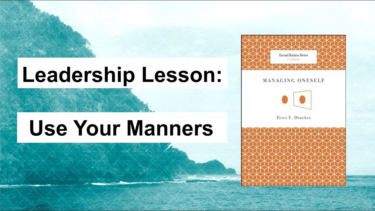 Leadership Lesson: Use Your Manners - Managing Oneself - Peter Drucker