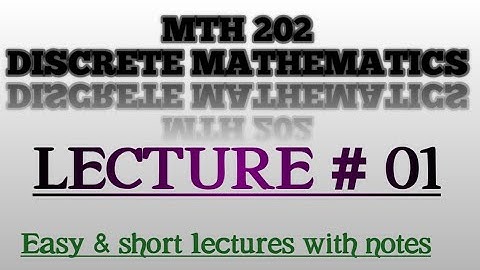 MTH-202/Discrete mathematics/VU/lecture#01/easy and short lectures with short notes.