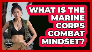 What Is The Marine Corps Combat Mindset?