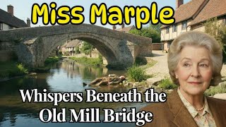 Whispers Beneath the Old Mill Bridge | A Miss Marple Mystery