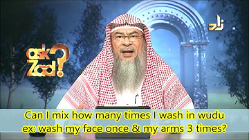 Can I mix the number of times I wash in wudu, wash face once and arms 2 or 3 times?- Assim al hakeem