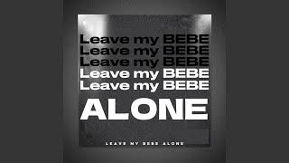 Leave My Bebe Alone