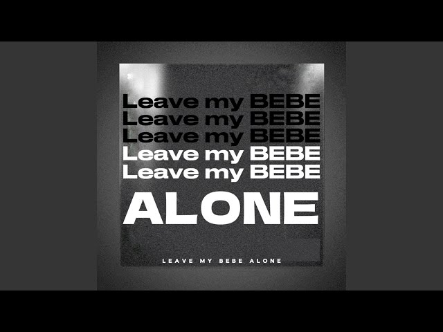 Leave My Bebe Alone class=