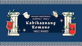 ARALING PANLIPUNAN 8 (AP8) MELC BASED Q2 Week 2 Kabihasnang Romano with PPT and DLL