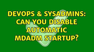 Famous DevOps & SysAdmins: Can you disable automatic mdadm startup? (4 Solutions!!) Profile