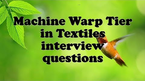 Machine Warp Tier in Textiles interview questions