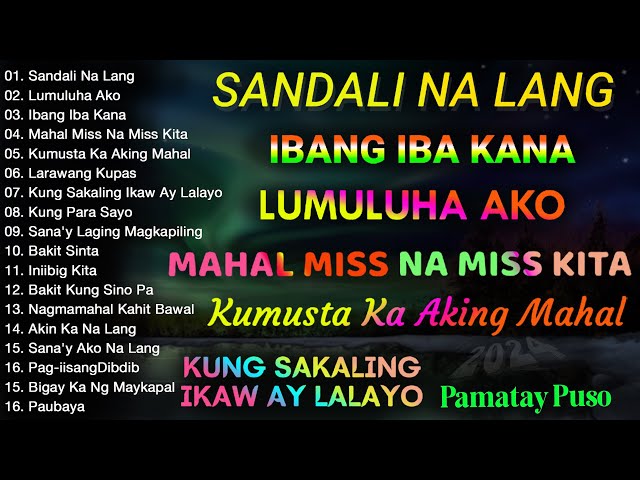 💘Sandali Na Lang  , Lumuluha Ako, Ibang Iba Kana, Mahal Miss Na Miss Kita 😢 ✨Tagalog Love Song 2024 class=