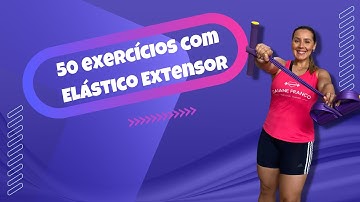 Elástico Extensor - 50 exercícios para treinar: Pernas, Braços e Abdômen