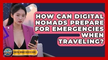 How Can Digital Nomads Prepare For Emergencies When Traveling? - Digital Nomad Success Guide