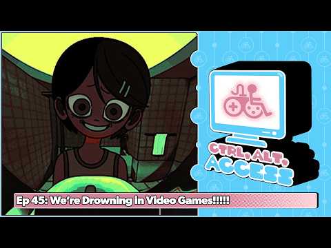 Ep 45: We're Drowning in Video Games!!!!! - Ctrl, Alt, Access