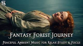 Calm Fantasy Forest Journey 🌲 Peaceful Ambient Music for Relax Study &amp; Focus