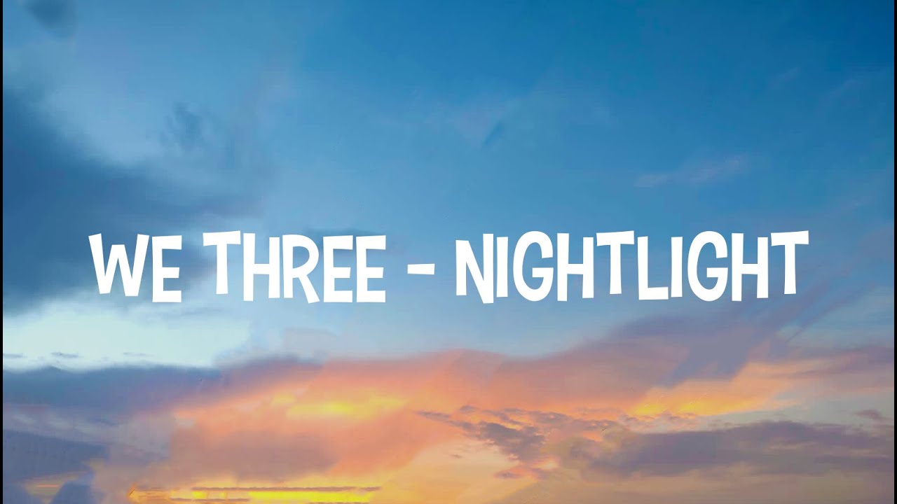 We Three - Nightlight (Lyrics)