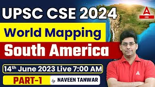 World Mapping SOUTH AMERICA | UPSC 2024 Preparation | World Geography for UPSC By Naveen Sir#1