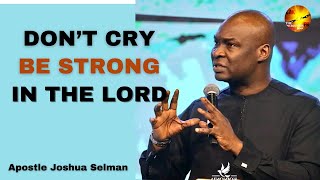 DON'T GIVE UP : BE STRONG IN THE LORD ||Apostle Joshua Selman DON'T GIVE UP : BE STRONG IN THE LORD ||Apostle Joshua Selman