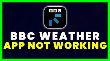 BBC Weather App Not Working: How to Fix BBC Weather App Not Working