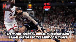 React Pod: Brandon Ingram superstar game brings Raptors to the brink of playoffs