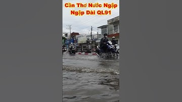 CẦN THƠ NƯỚC NGẬP TẠI QUỐC LỘ 91 triều cường lên #shorts