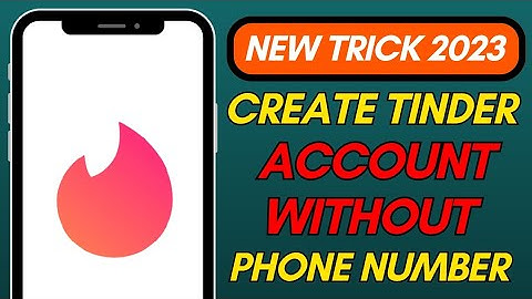 How to Create an Account on Tinder Without Phone Number or Email Address (2023)?