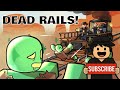 DEAD RAILS WITH ME!