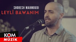 Shoresh Mahmoudi - Leylî Bawanim (2024 © Kom Müzik)