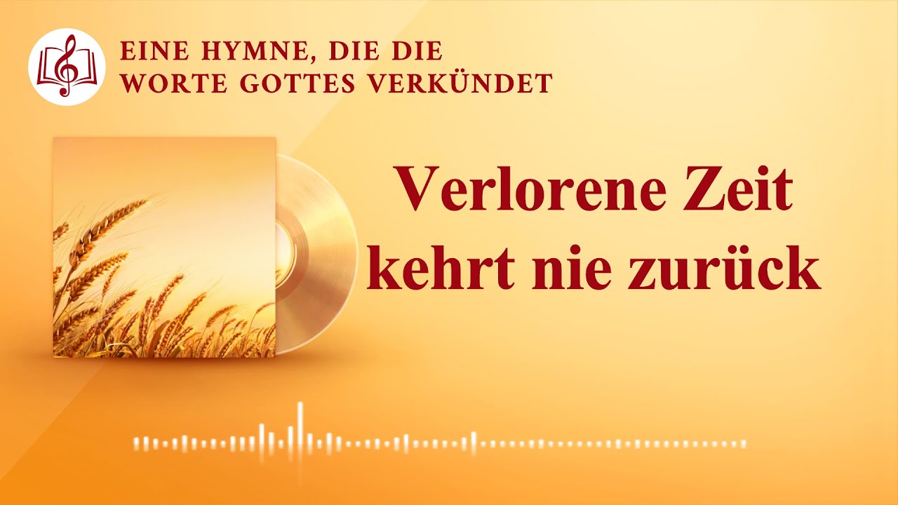 Verlorene Zeit kehrt nie zurück | Christliches Lied