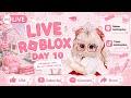 DAY 10 LIVE STREAMING ROBLOX