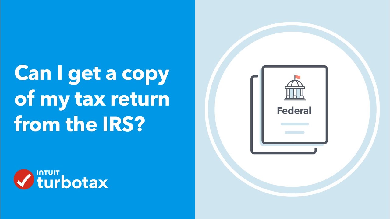 Can I get a copy of my tax return from the IRS? – TurboTax Support Video
