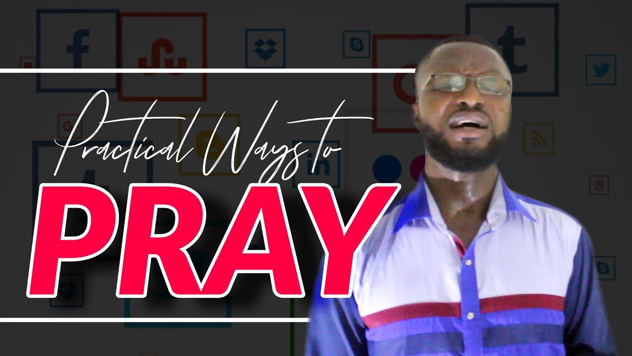 Practical ways to building a strong prayer life - YouTube