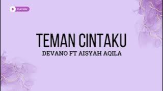 TEMAN CINTAKU - DEVANO FT AISYAH AQILA ( LIRIK LAGU )