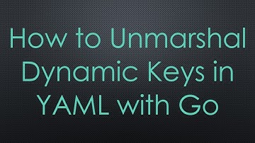 How to Unmarshal Dynamic Keys in YAML with Go